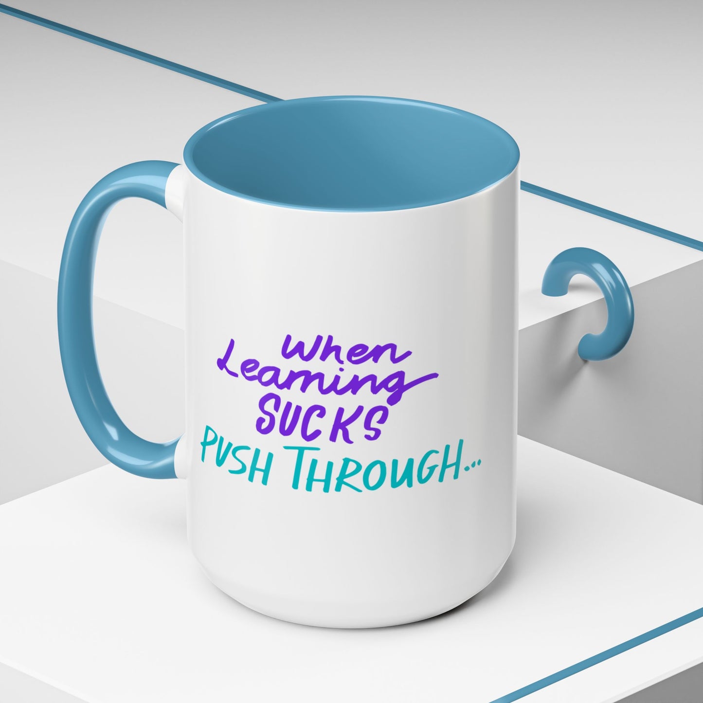 Motivational Coffee Mug | When Learning Sucks, Push Through