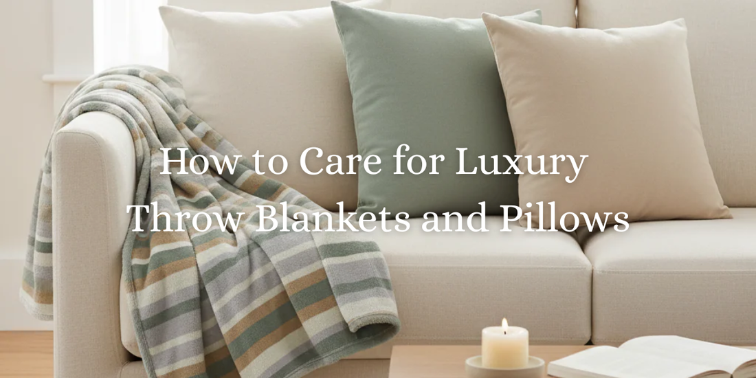 How to Care for Luxury Throw Blankets and Pillows