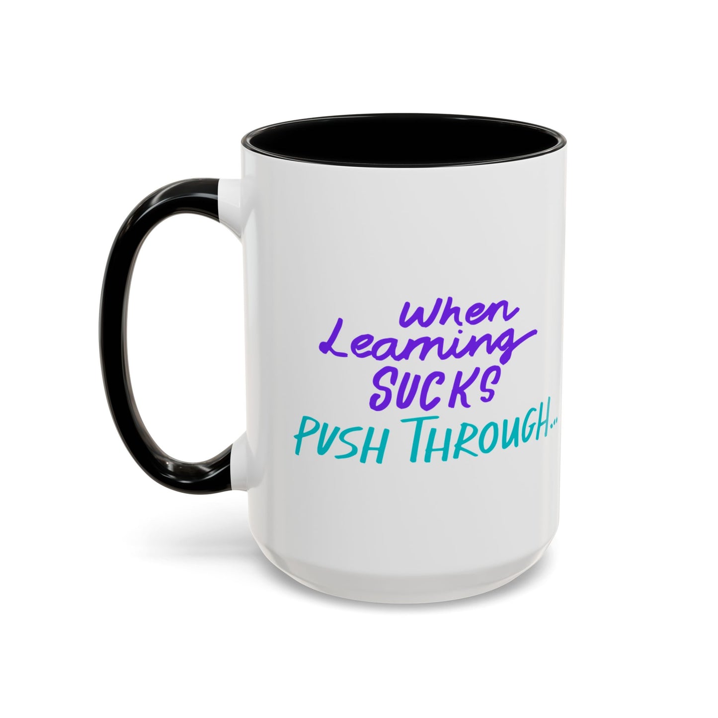Motivational Coffee Mug | When Learning Sucks, Push Through
