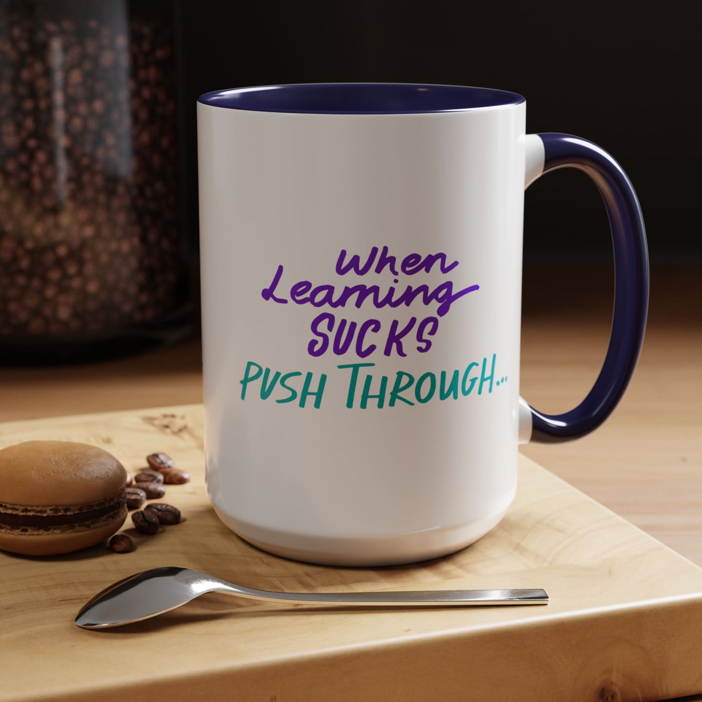 Motivational Coffee Mug | When Learning Sucks, Push Through