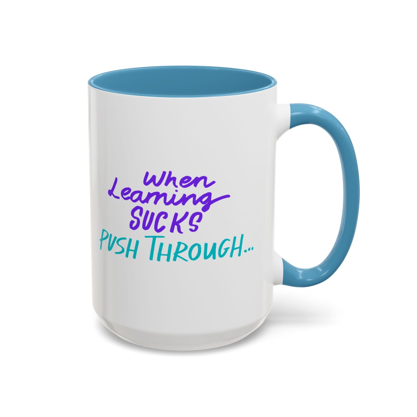 Motivational Coffee Mug | When Learning Sucks, Push Through