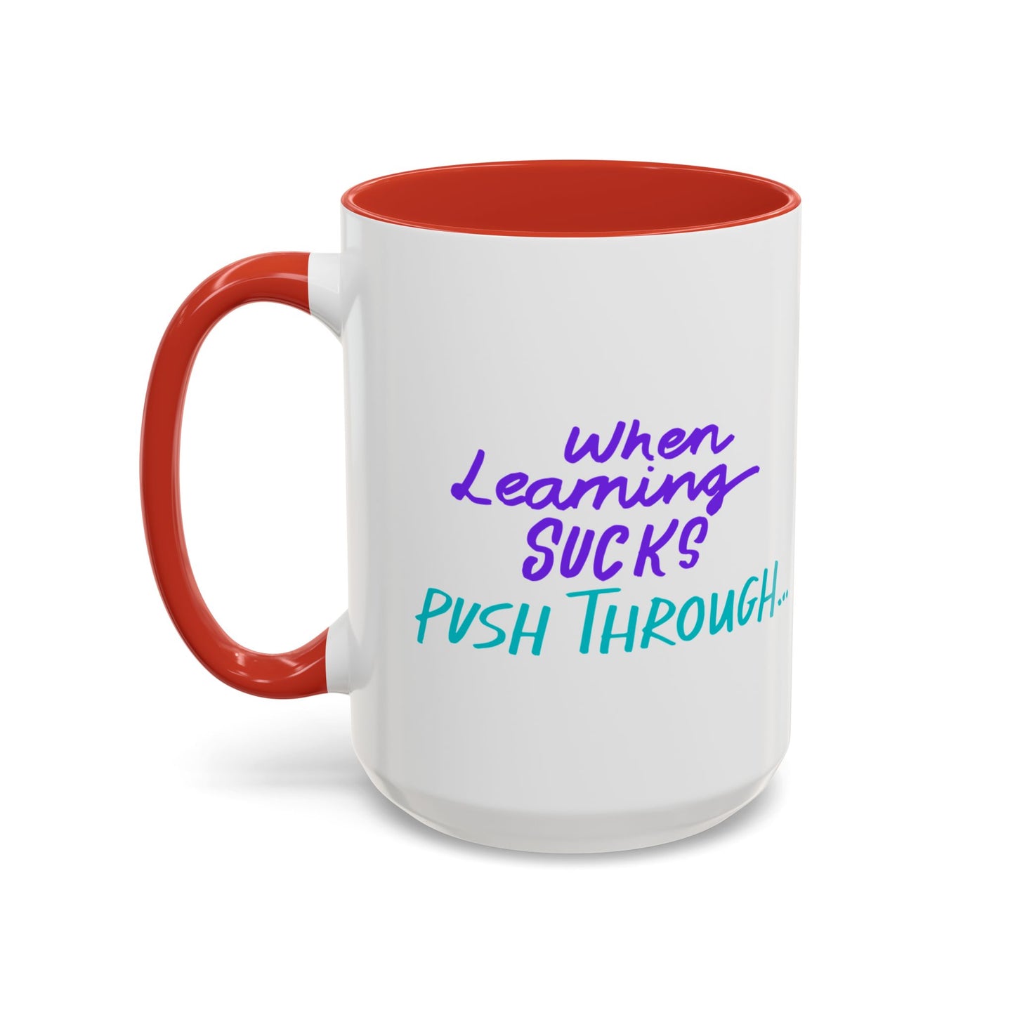 Motivational Coffee Mug | When Learning Sucks, Push Through