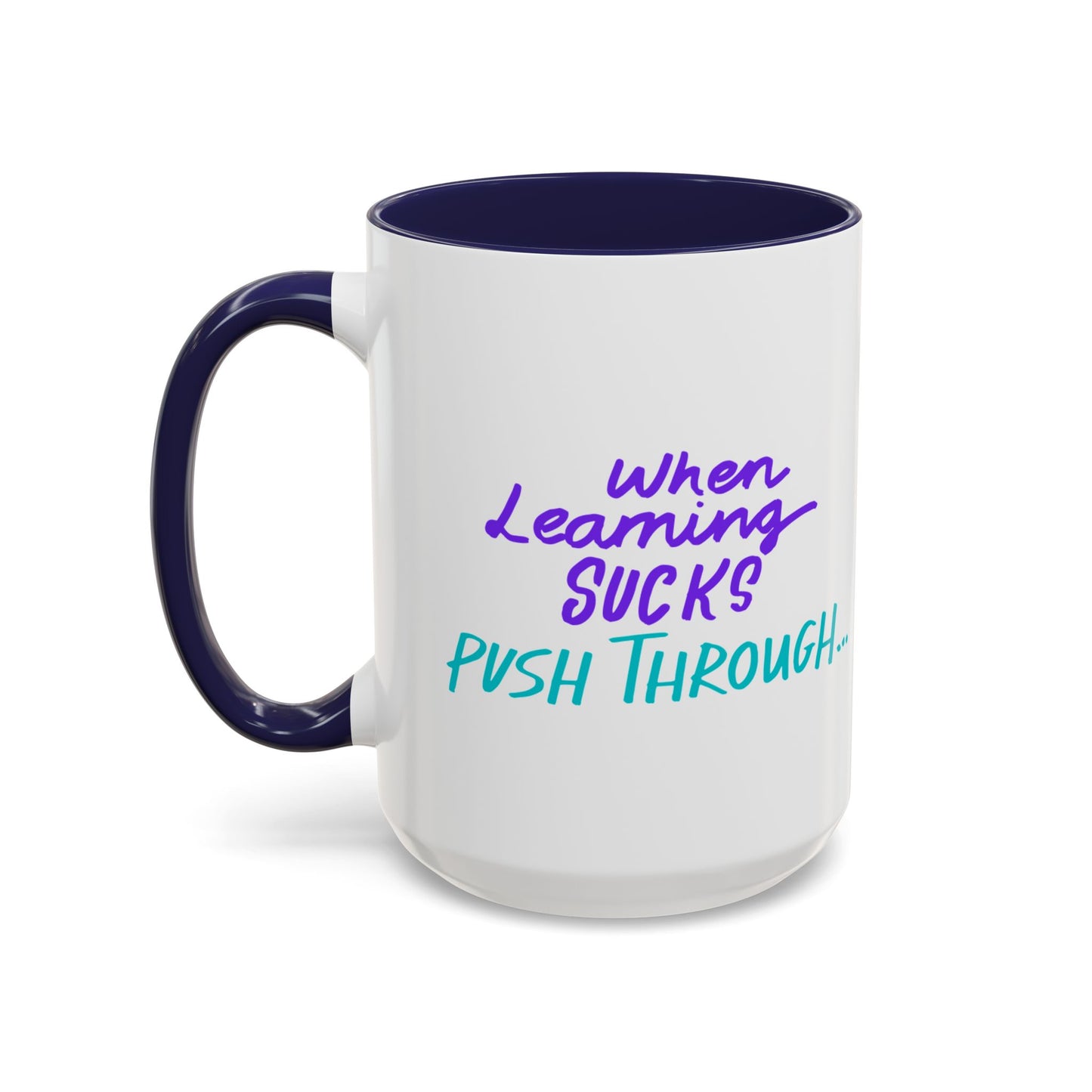 Motivational Coffee Mug | When Learning Sucks, Push Through