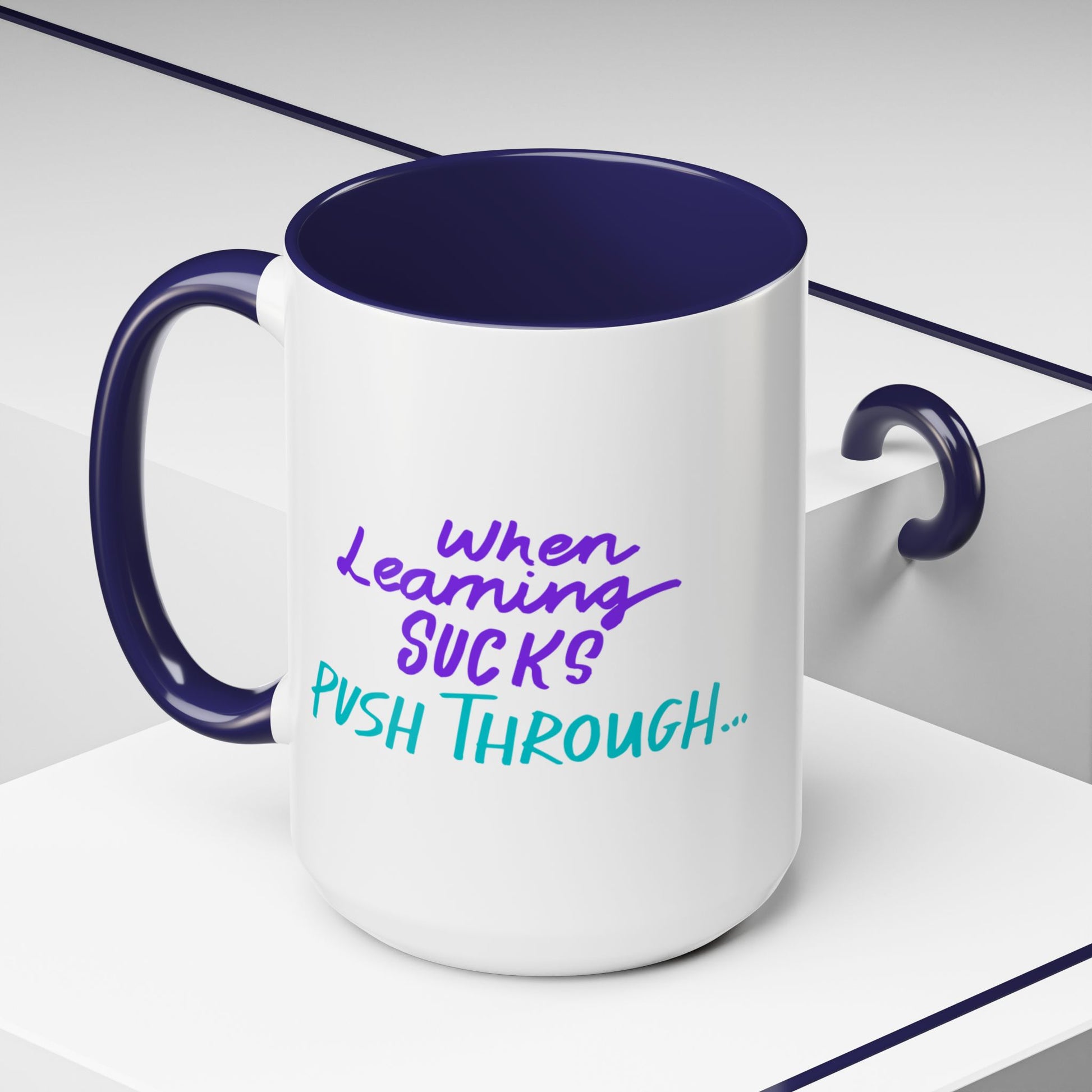 Motivational coffee mug with navy blue interior - When Learning Sucks Push Through inspirational quote 15oz
