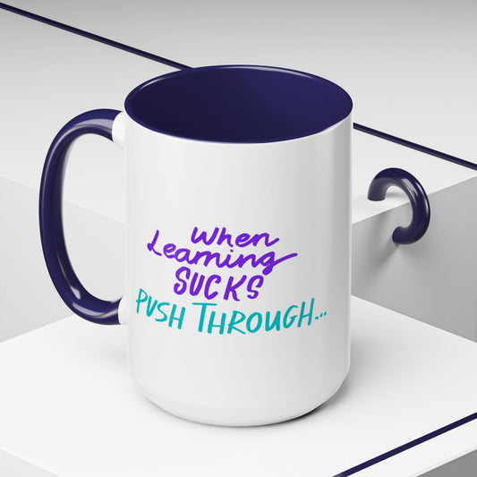 Motivational Coffee Mug | When Learning Sucks, Push Through