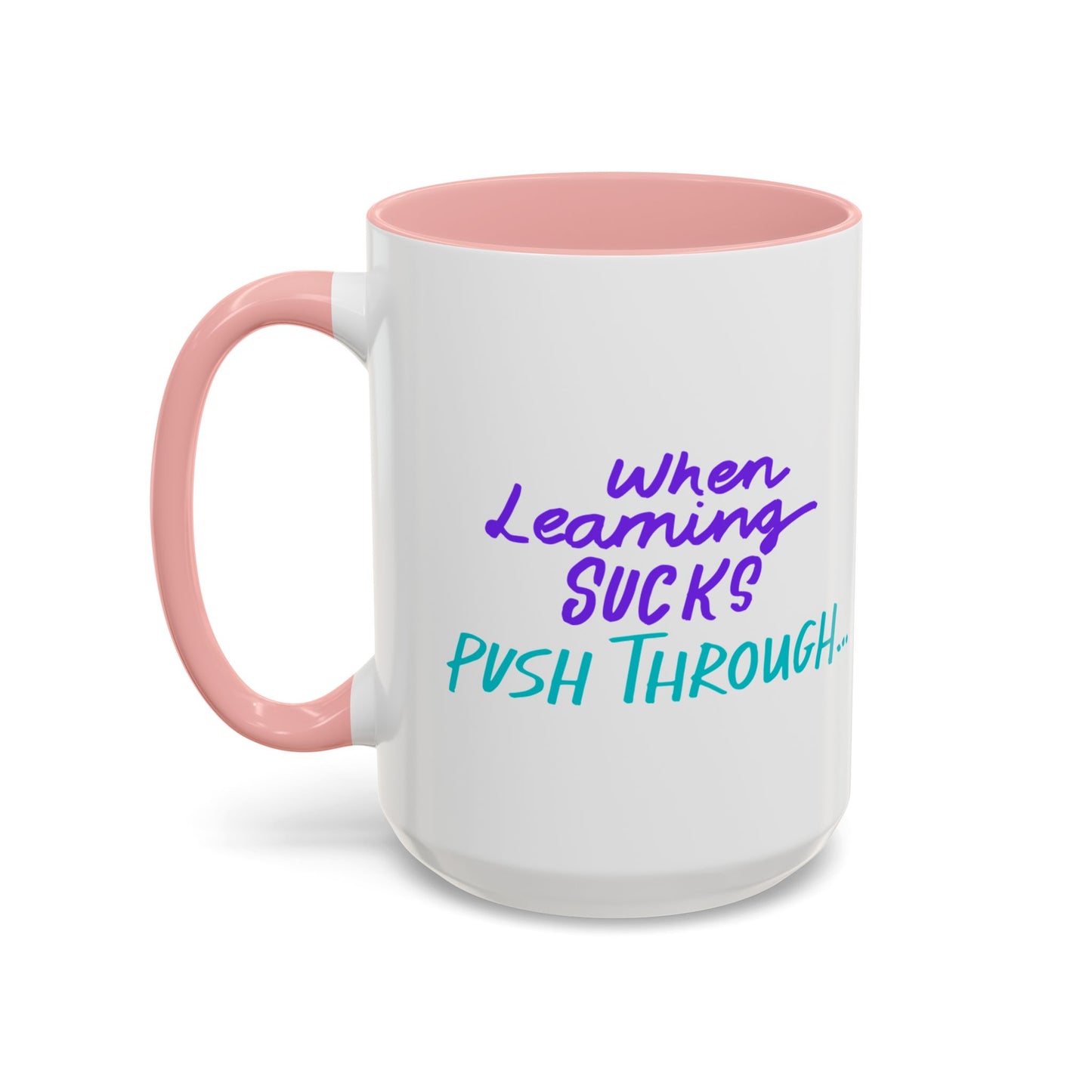 Motivational Coffee Mug | When Learning Sucks, Push Through