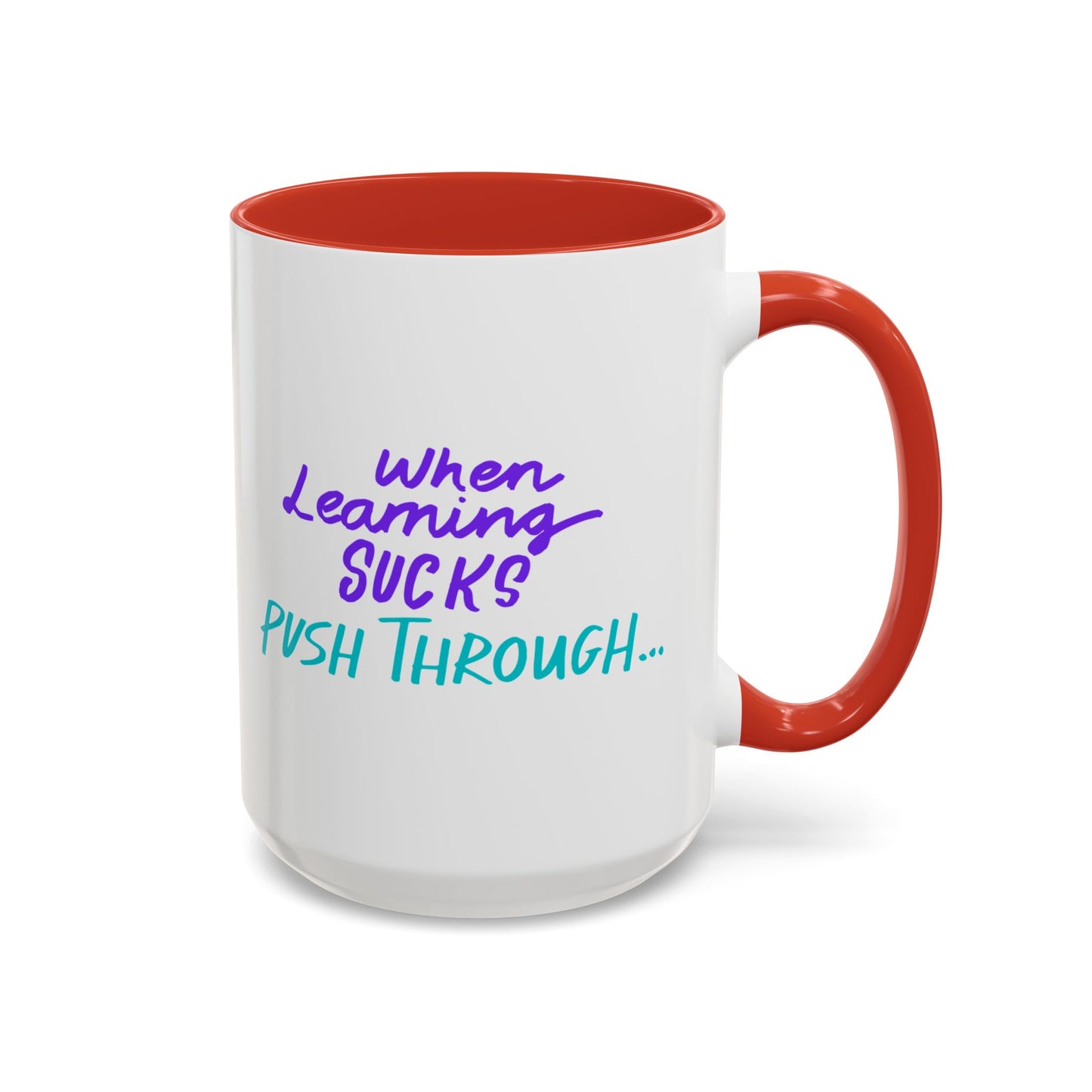 Motivational Coffee Mug | When Learning Sucks, Push Through