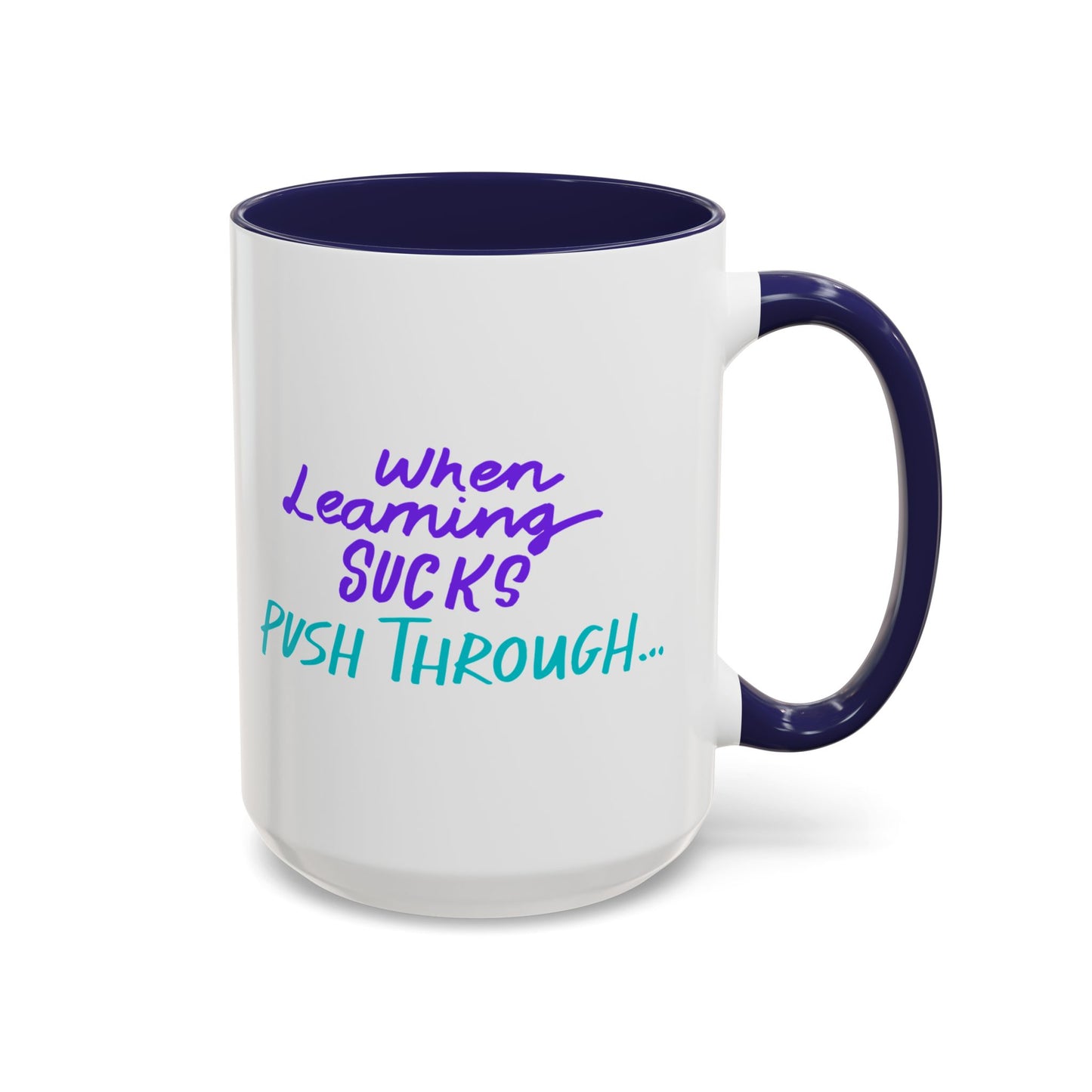 Motivational Coffee Mug | When Learning Sucks, Push Through
