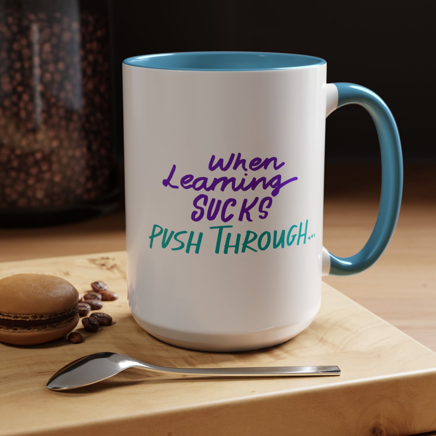 Motivational Coffee Mug | When Learning Sucks, Push Through