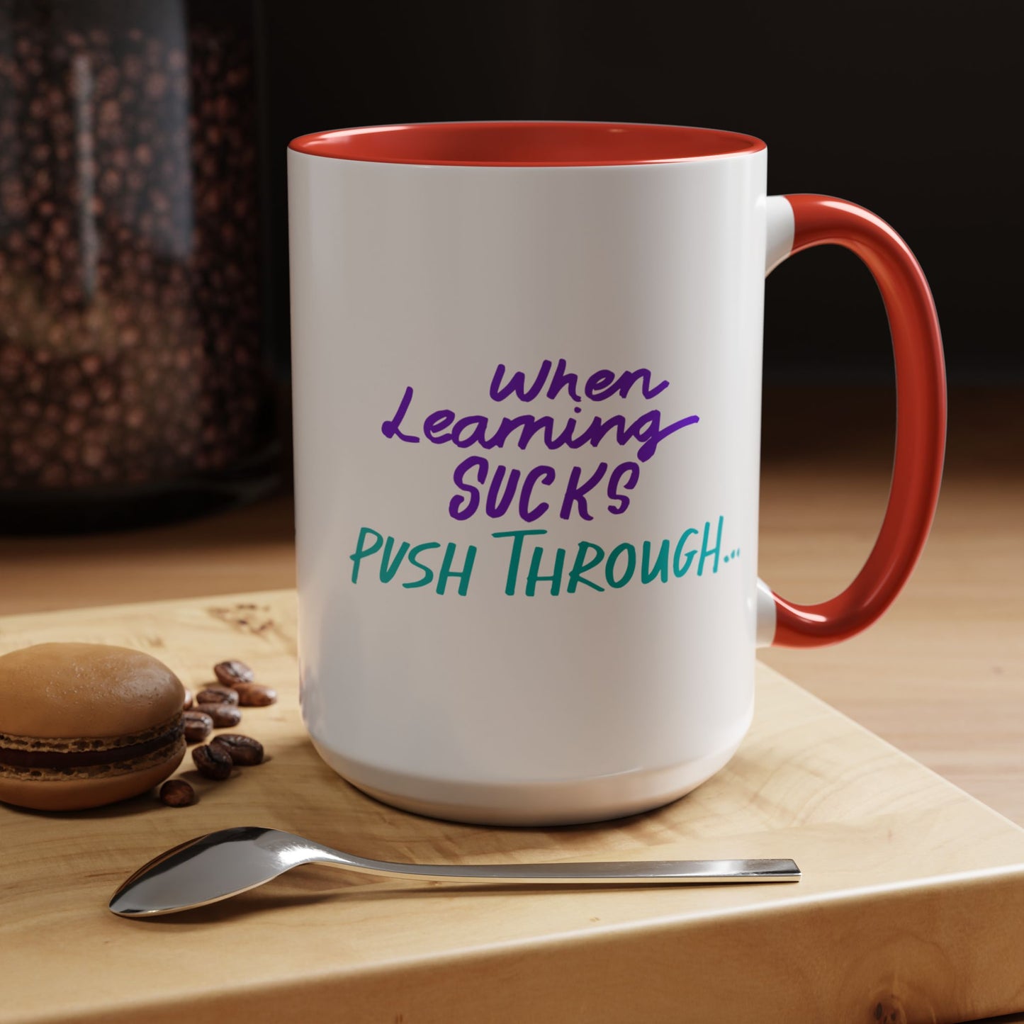 Motivational Coffee Mug | When Learning Sucks, Push Through