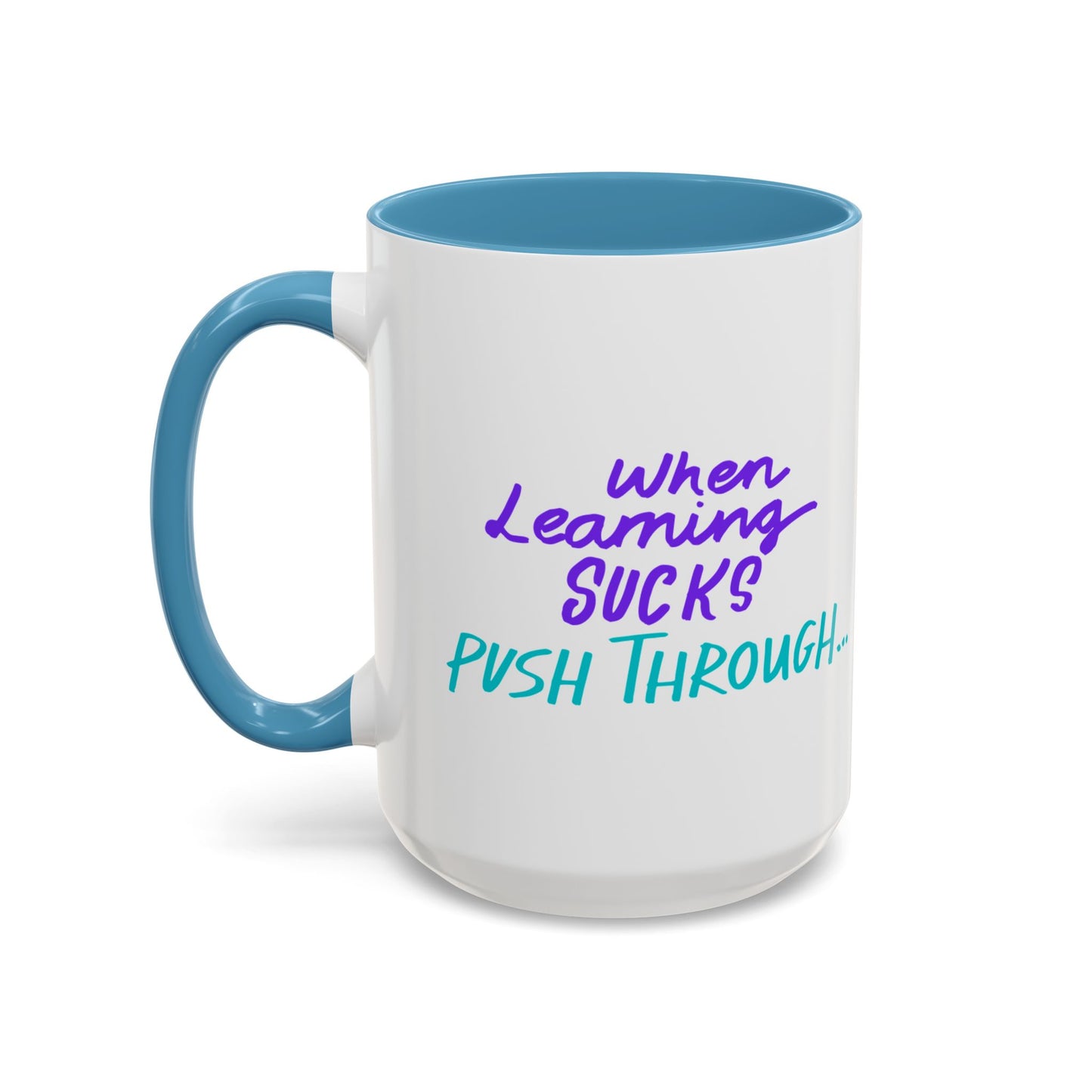 Motivational Coffee Mug | When Learning Sucks, Push Through