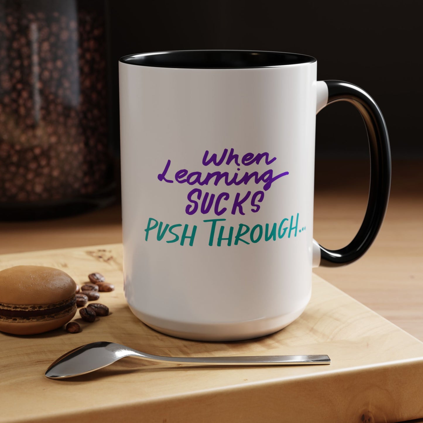 Motivational Coffee Mug | When Learning Sucks, Push Through