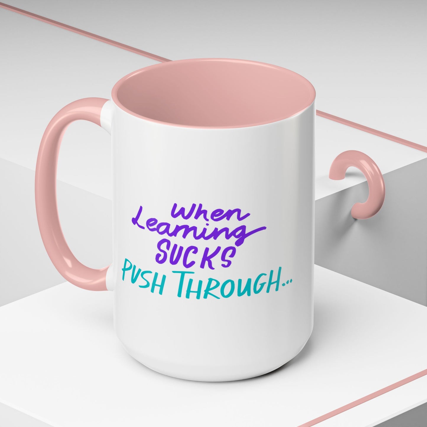 Motivational Coffee Mug | When Learning Sucks, Push Through
