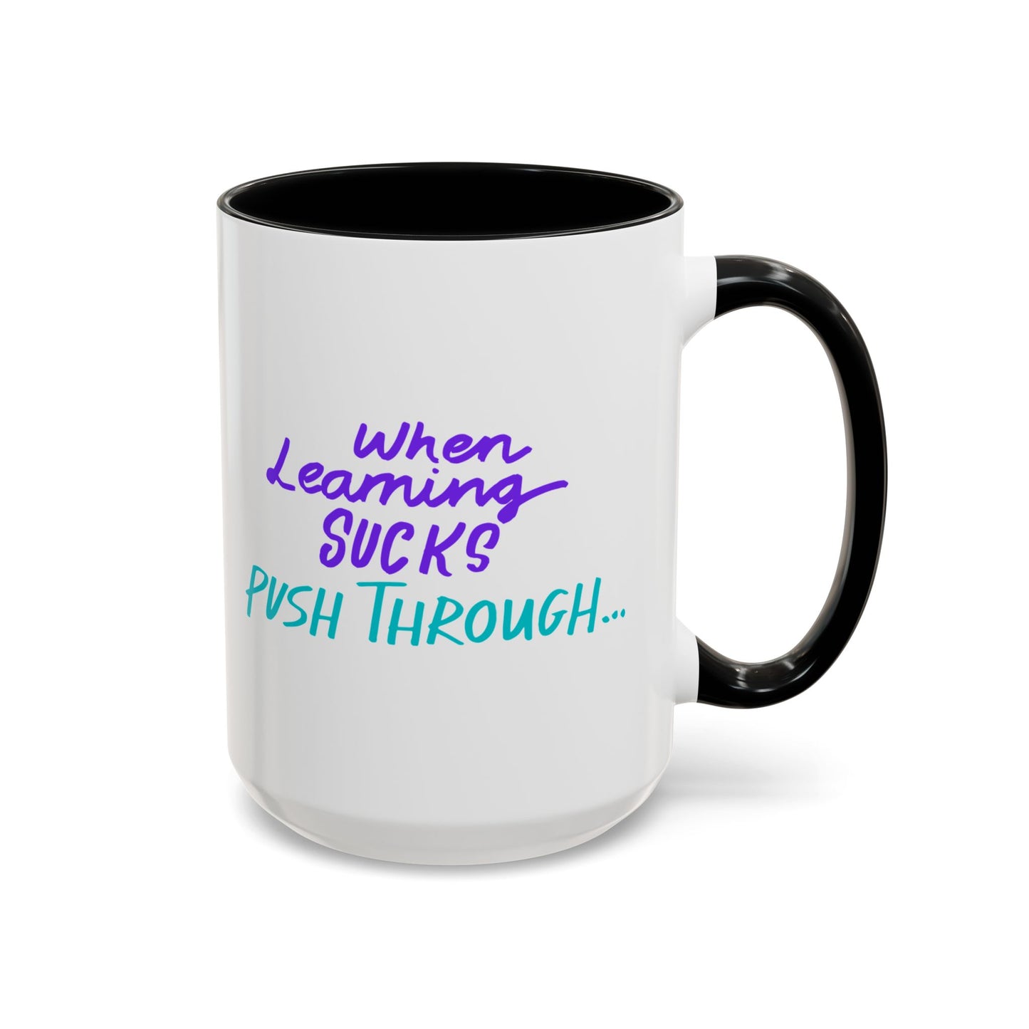 Motivational Coffee Mug | When Learning Sucks, Push Through