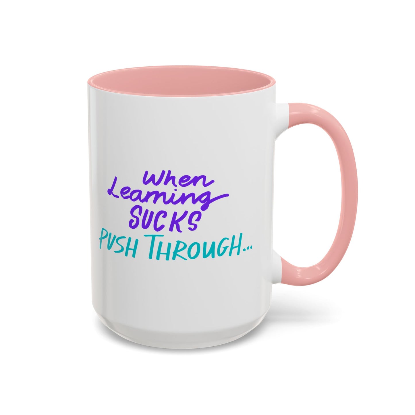 Motivational Coffee Mug | When Learning Sucks, Push Through